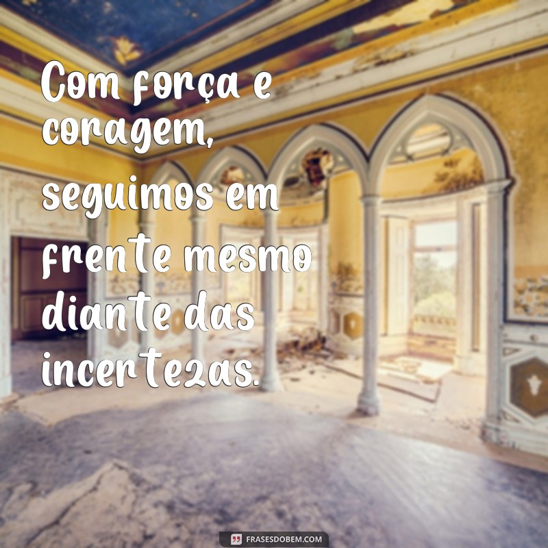 Descubra as Melhores Frases de Força, Coragem e Fé para Inspirar sua Jornada 