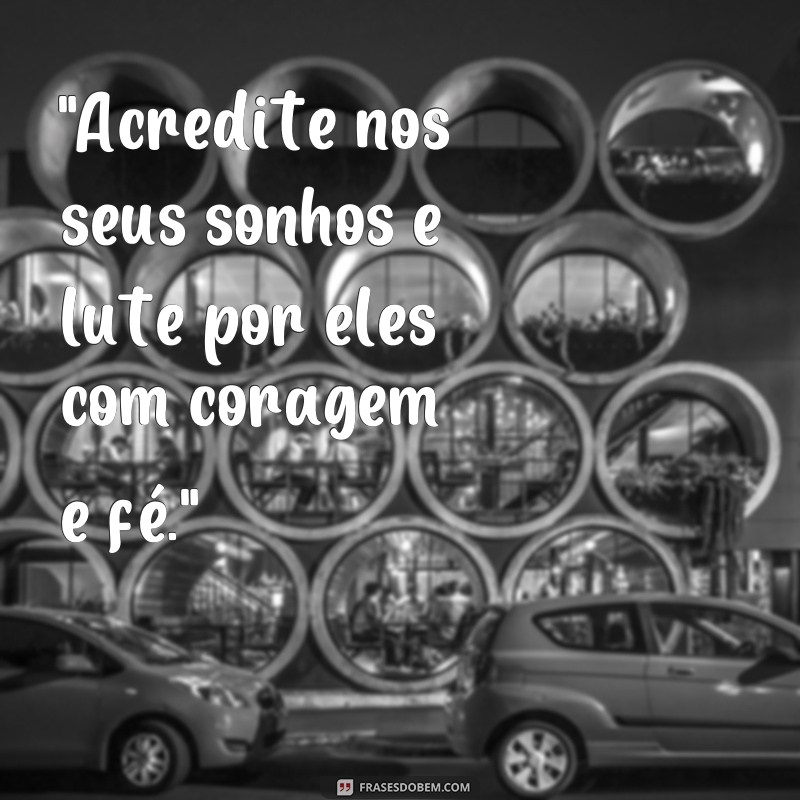 frases de força coragem e fé 