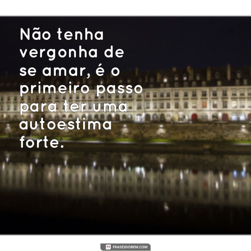 Descubra como as frases de autoestima podem transformar sua vida 