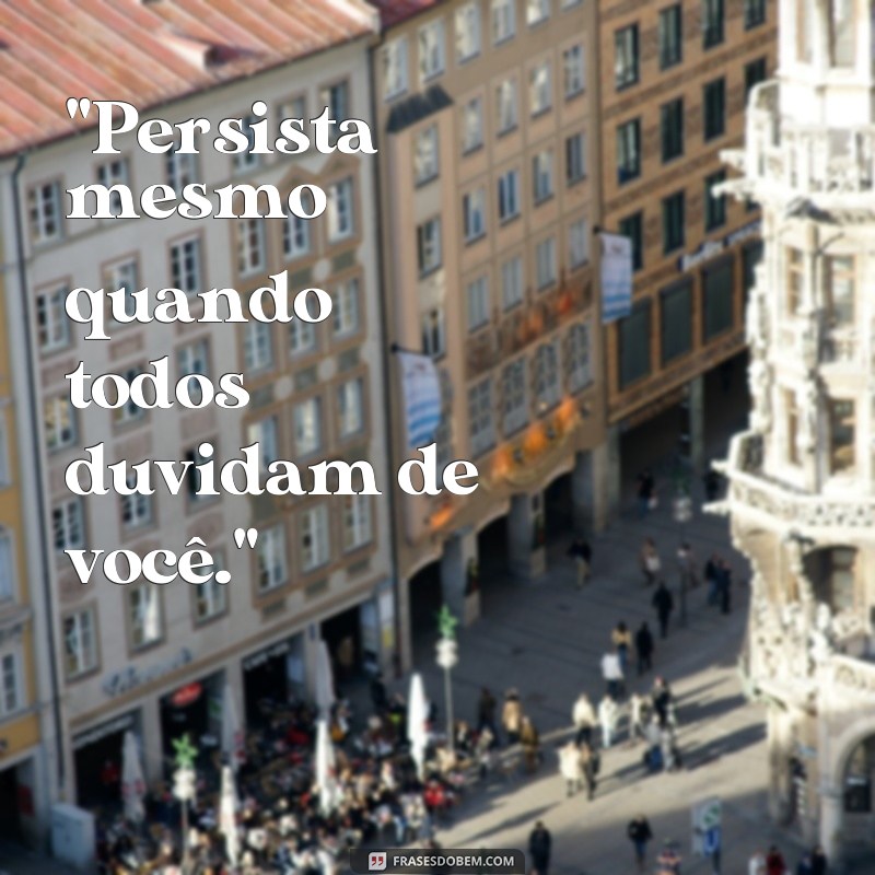 frases de persistência e conquista 