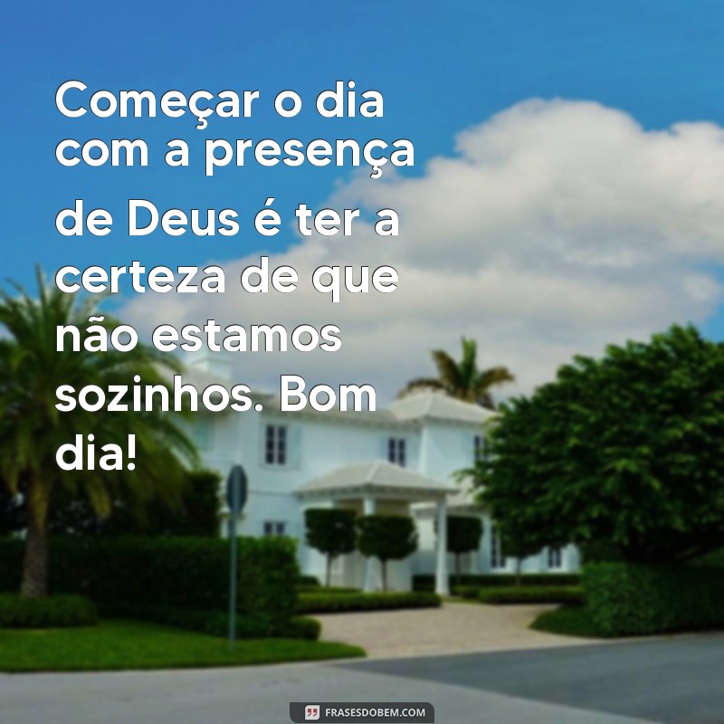 Descubra a força das frases de bom dia com a presença de Deus em nossas vidas 