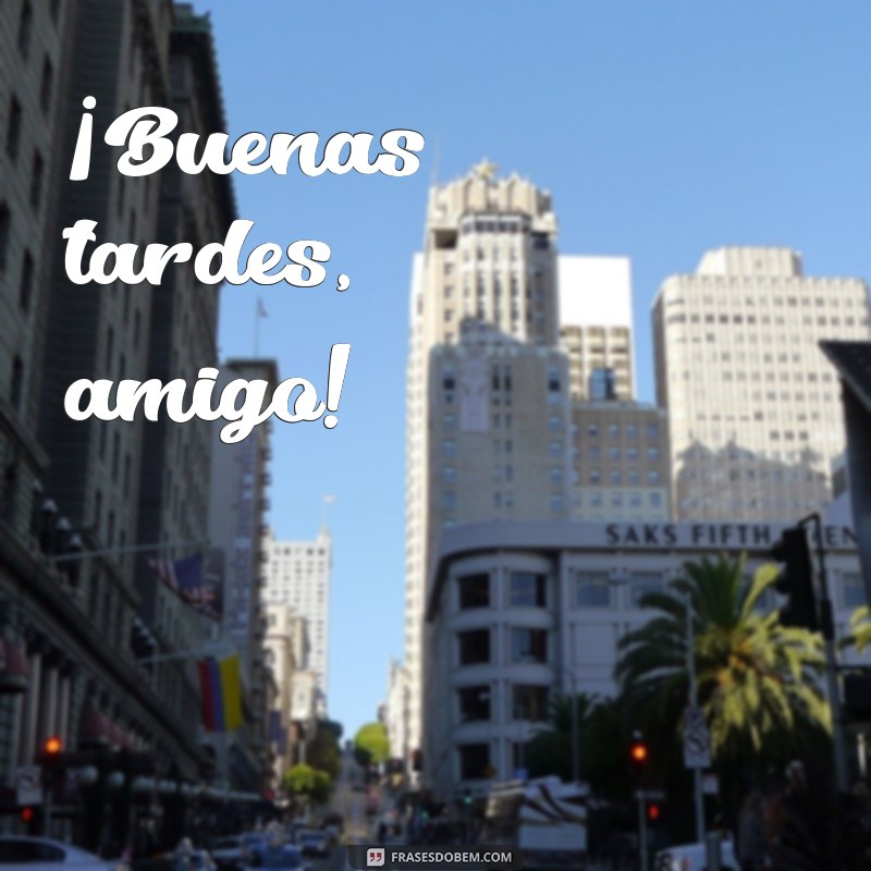 Descubra as melhores frases de boa tarde em espanhol para encantar seus amigos 