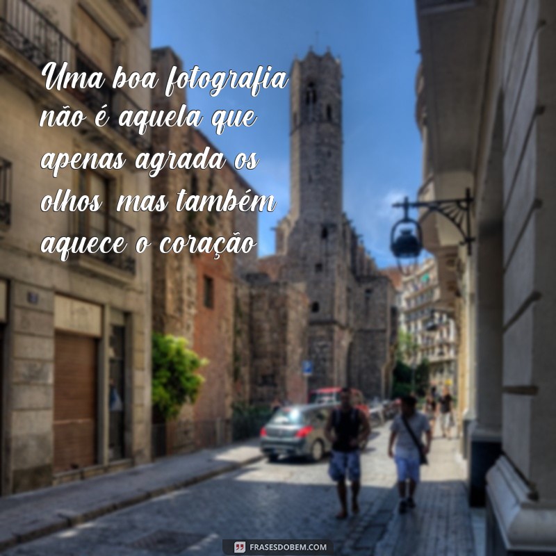 Descubra as melhores frases para inspirar suas fotosgrafia 