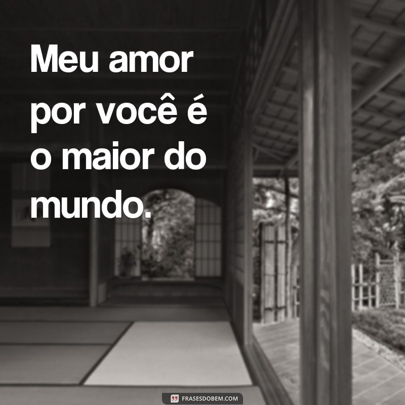 frases para tocar o coração de um filho Meu amor por você é o maior do mundo.