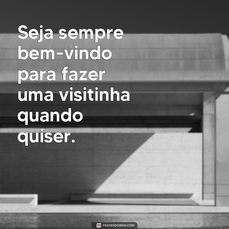 Descubra as melhores frases para visitinhas inesquecíveis! 