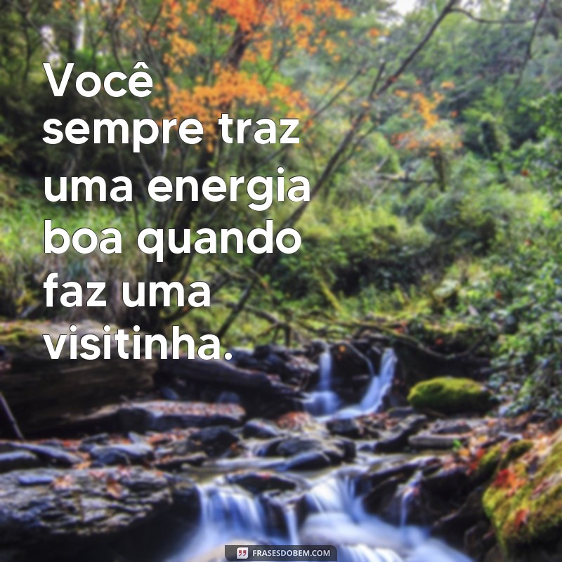 Descubra as melhores frases para visitinhas inesquecíveis! 