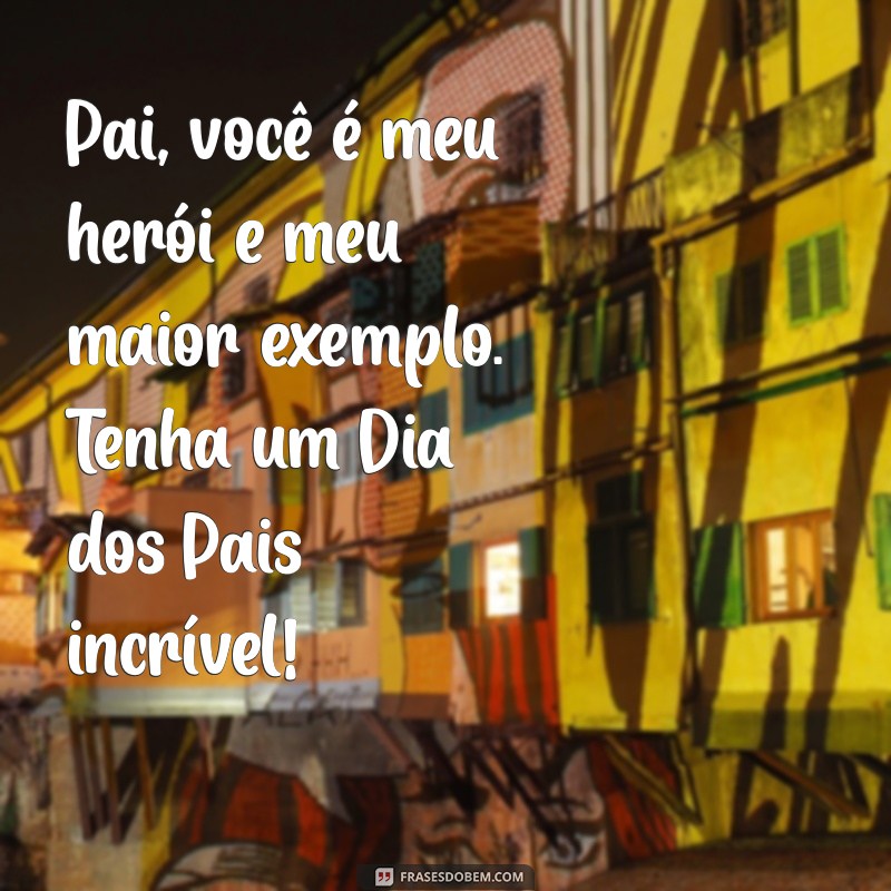 Frases Emocionantes para Celebrar o Dia dos Pais com Amor 