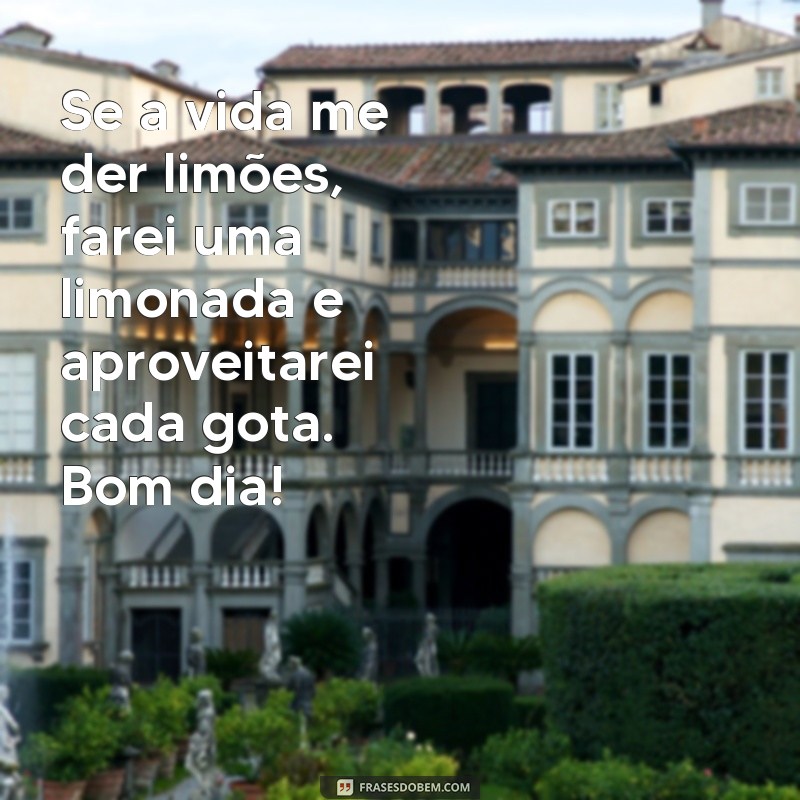 Desperte com Positividade: Descubra as Melhores Frases de Bom Dia para Inspirar sua Vida! 