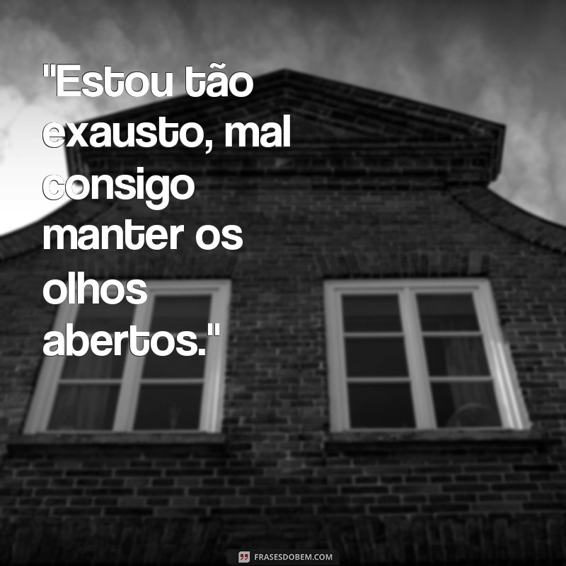 frases pessoa cansada 