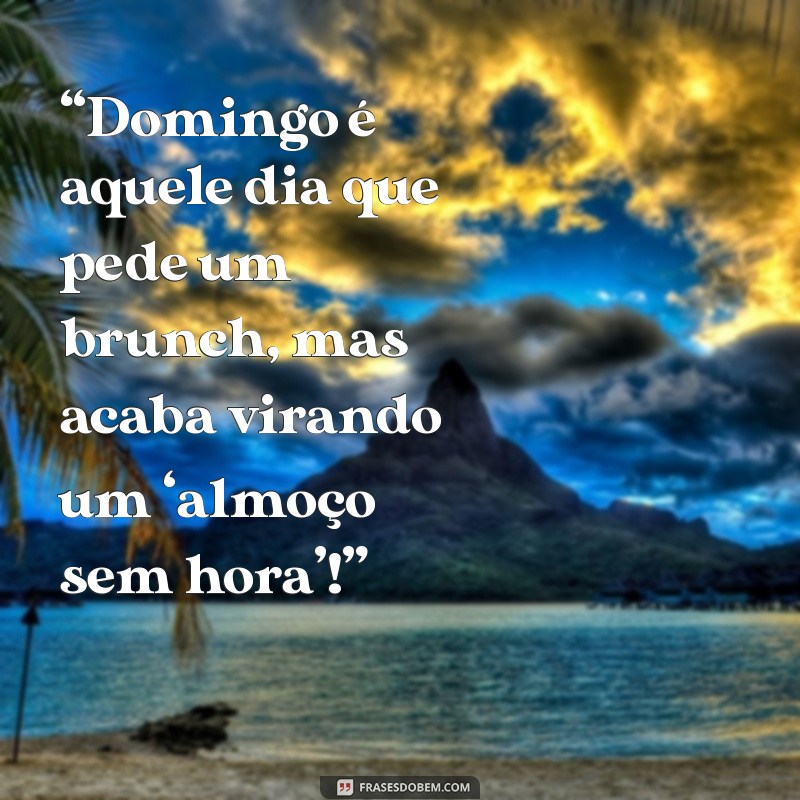 As Melhores Frases Engraçadas para Aproveitar Seu Domingo com Humor 