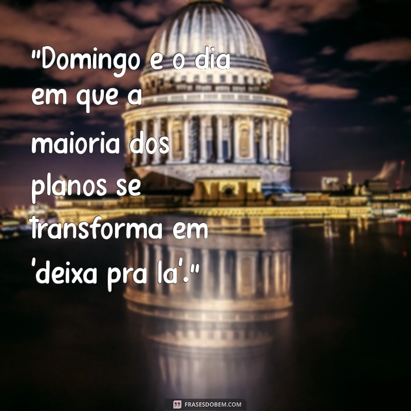 As Melhores Frases Engraçadas para Aproveitar Seu Domingo com Humor 