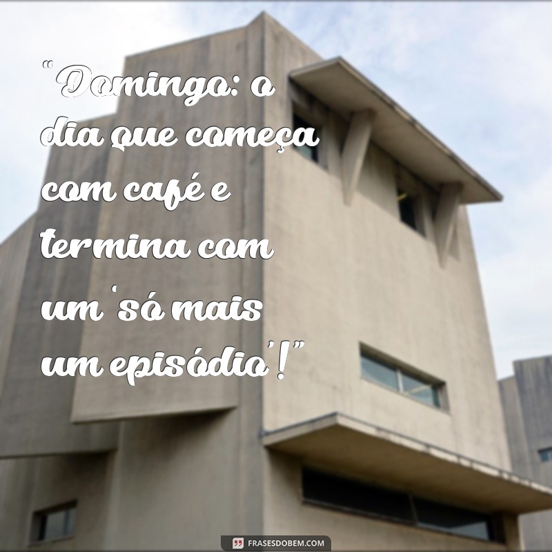 As Melhores Frases Engraçadas para Aproveitar Seu Domingo com Humor 