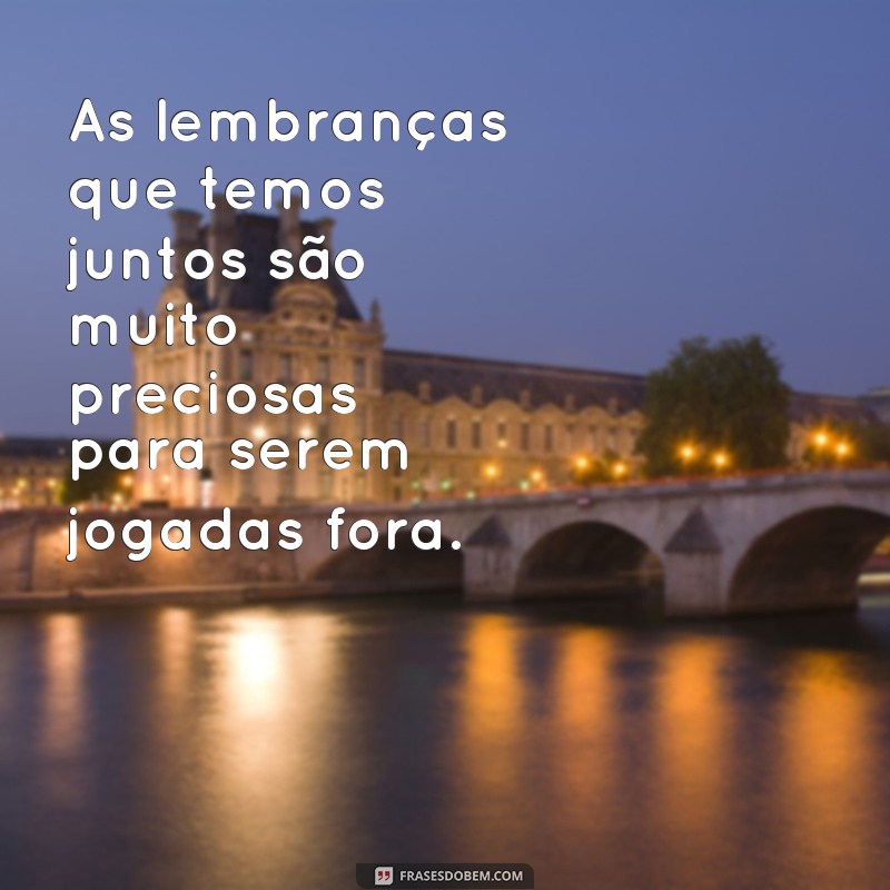 23 Frases Inspiradoras para Reconquistar Seu Ex e Reacender a Chama do Amor 