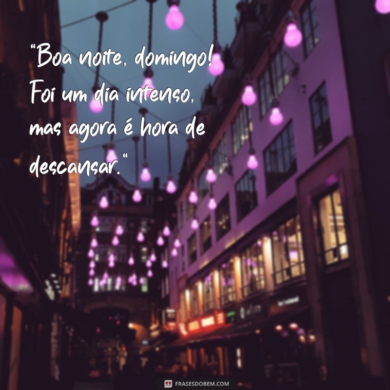 frases boa noite domingo indo embora 