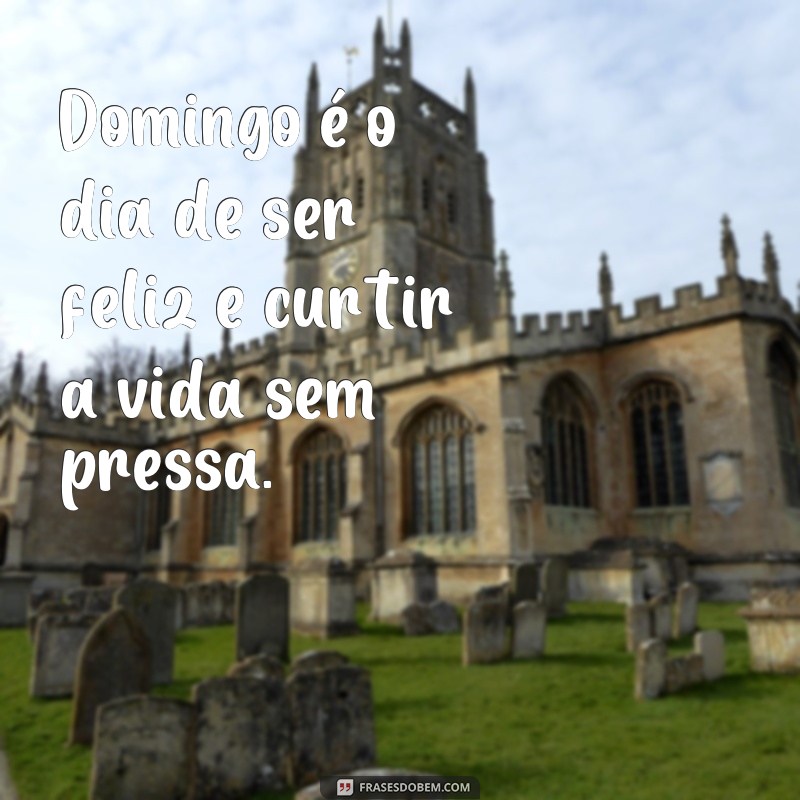 Descubra as melhores frases para dominar o seu domingo! 