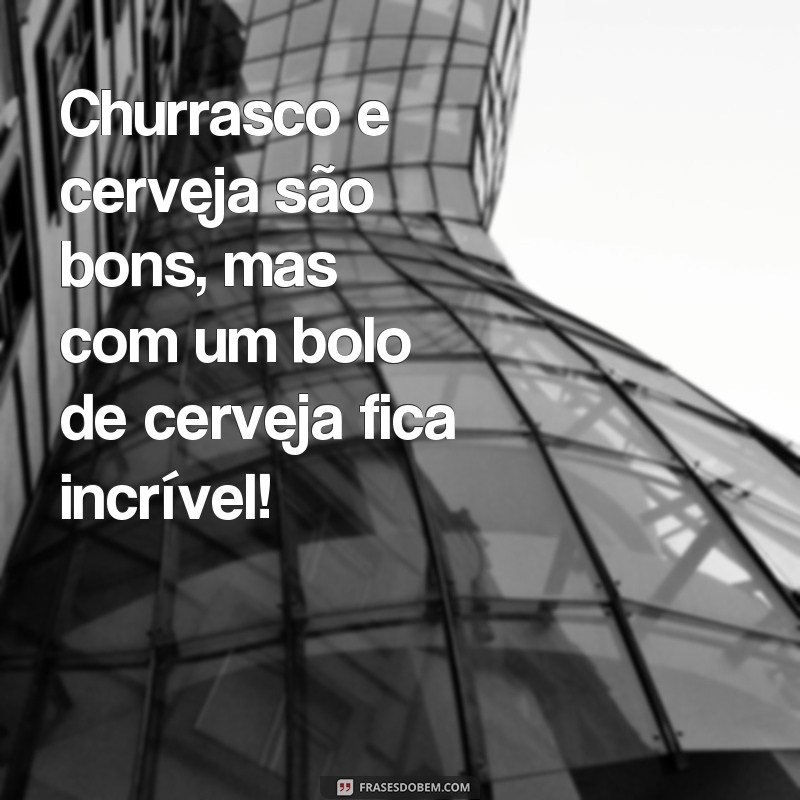 Descubra as melhores frases para um bolo temático de churrasco e cerveja! 