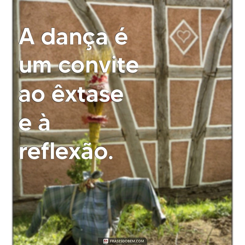 Frases Inspiradoras sobre Dança: Celebre o Movimento com Palavras 