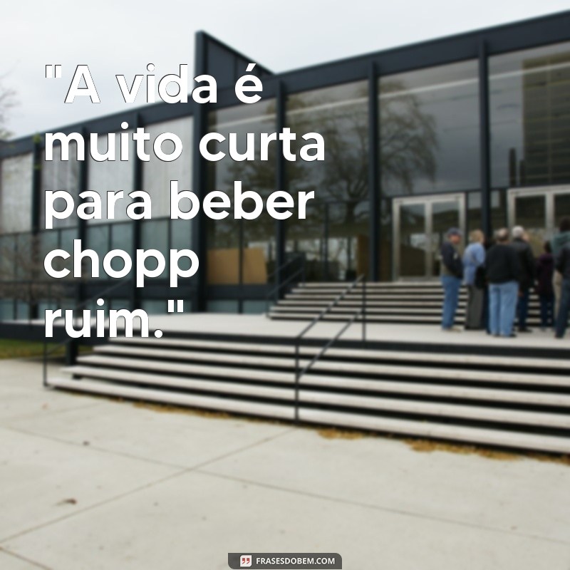 frases para colocar em canecas de chopp 