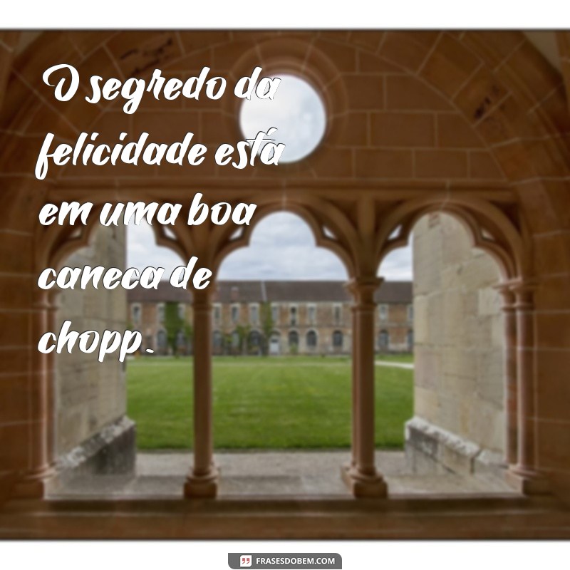 Descubra as melhores frases para personalizar suas canecas de chopp! 