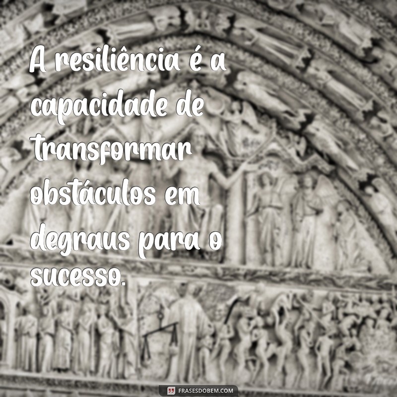 Frases Inspiradoras de Resiliência para Transformar Seu Status 