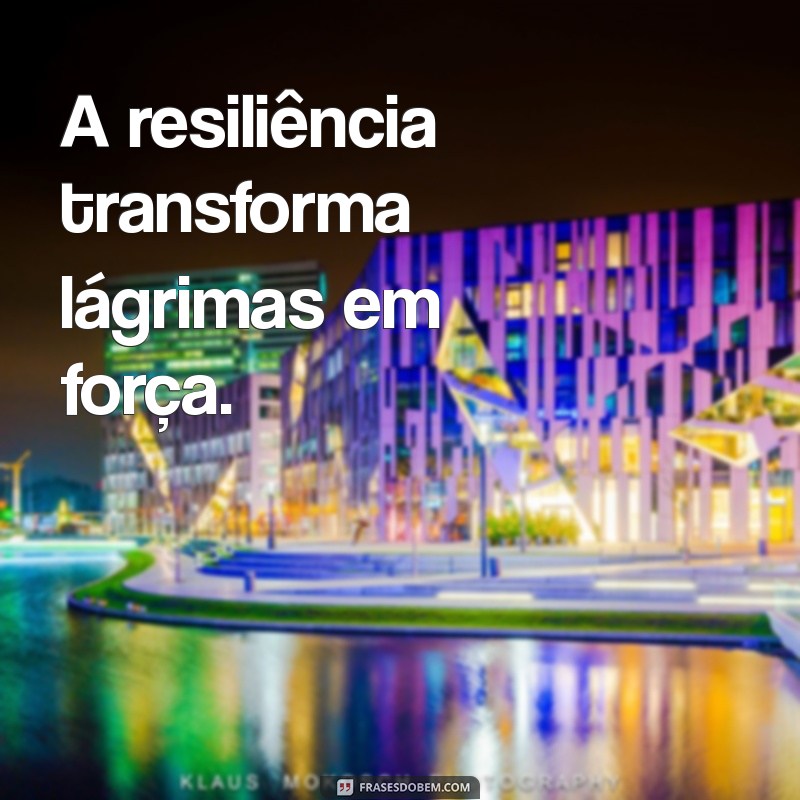 Frases Inspiradoras de Resiliência para Transformar Seu Status 