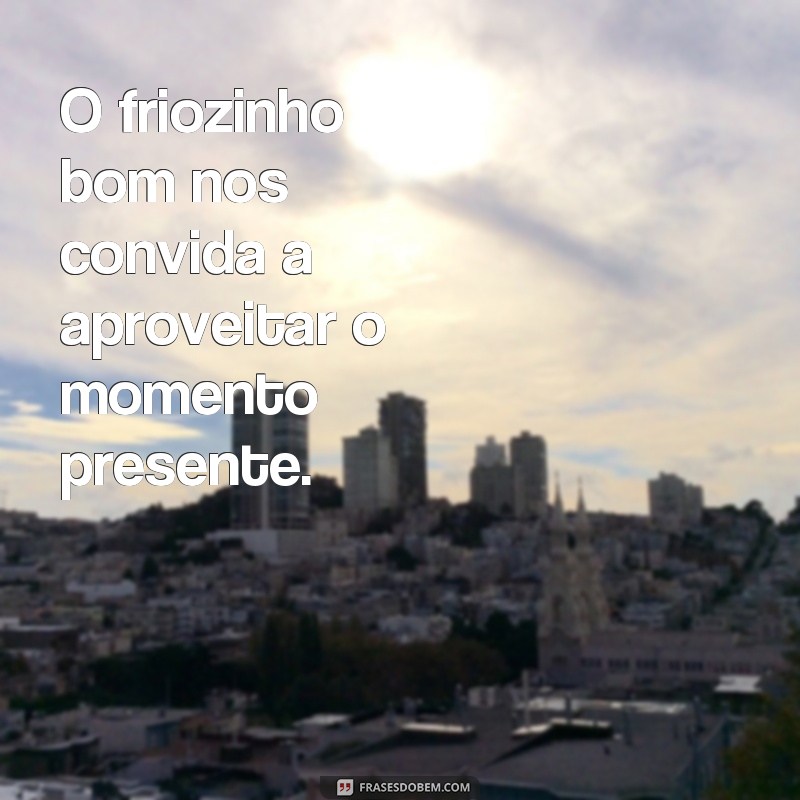 20 frases para curtir o friozinho com muito aconchego e amor 