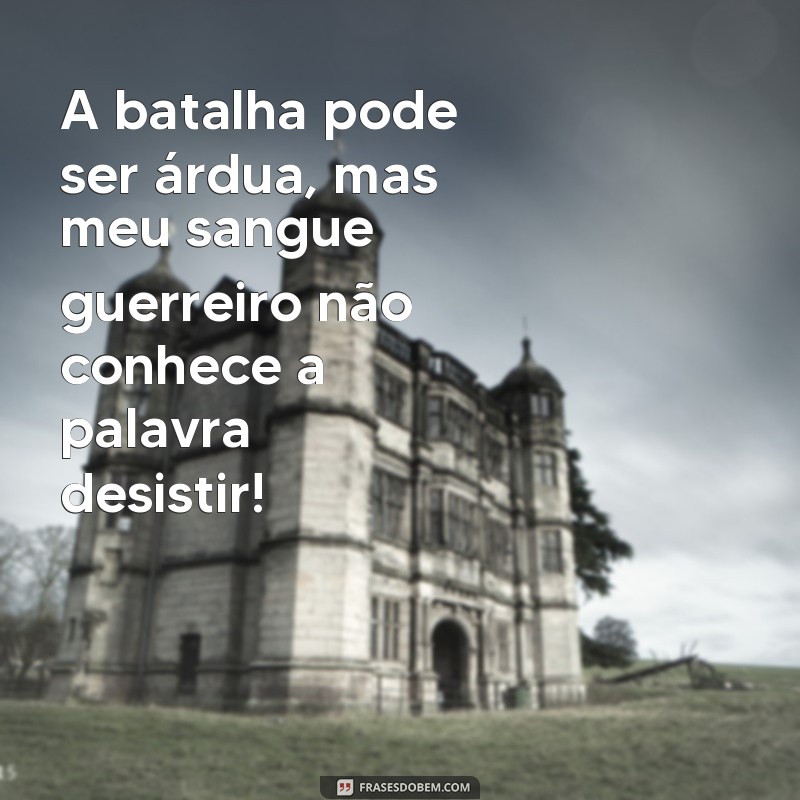 Desperte seu espírito guerreiro com estas poderosas frases de sangue 