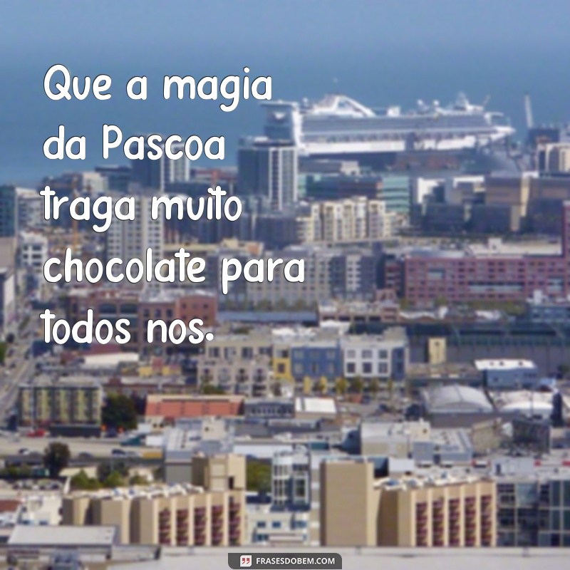 Descubra as melhores frases de Páscoa para celebrar com muito chocolate! 