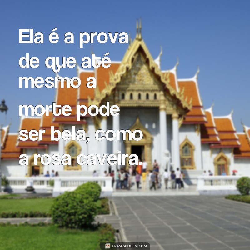 Descubra as melhores frases de Rosa Caveira para inspirar sua vida! 