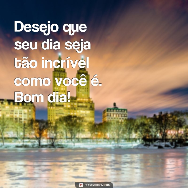 Descubra as melhores frases para começar o dia com tudo de ótimo! 