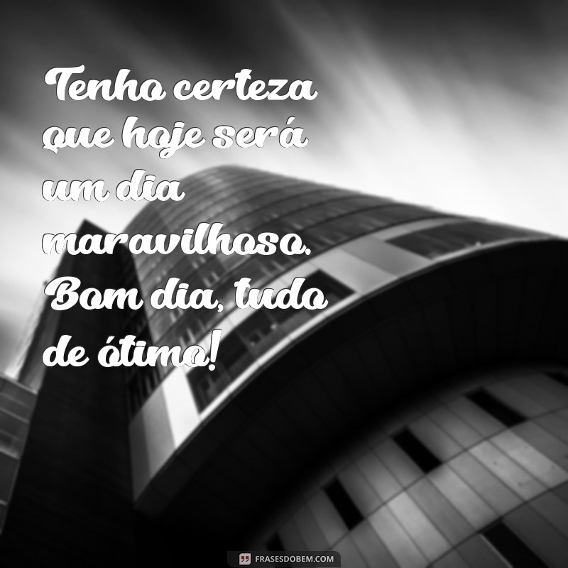 Descubra as melhores frases para começar o dia com tudo de ótimo! 