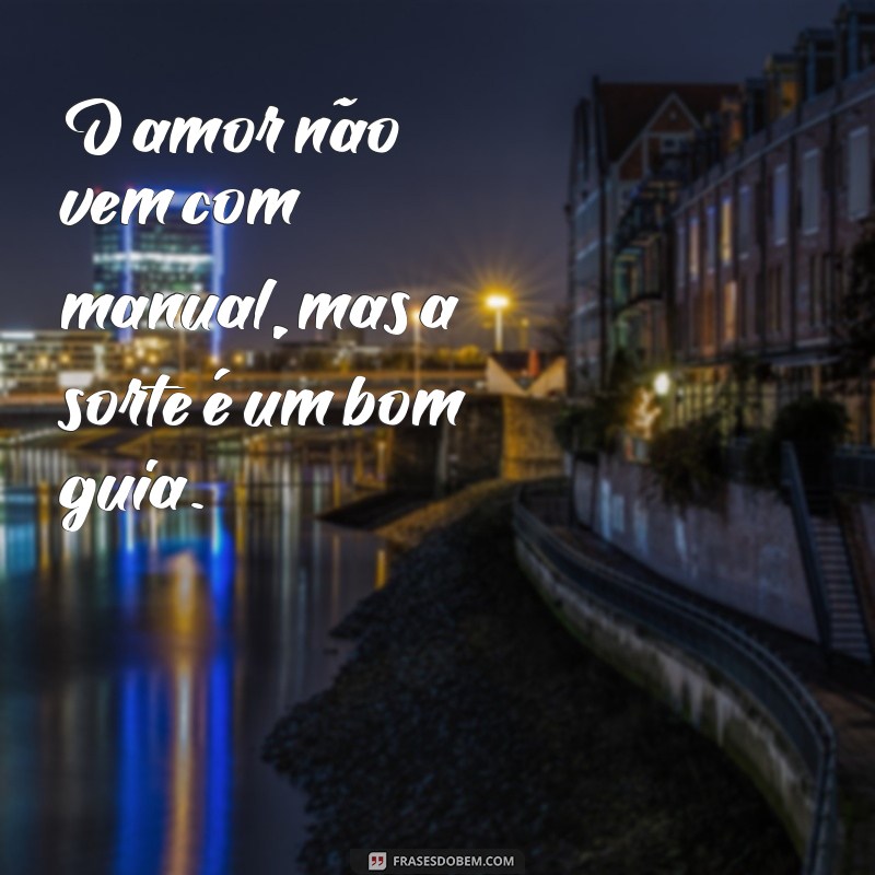 Descubra as Melhores Frases de Sorte no Amor para Inspirar seu Coração 