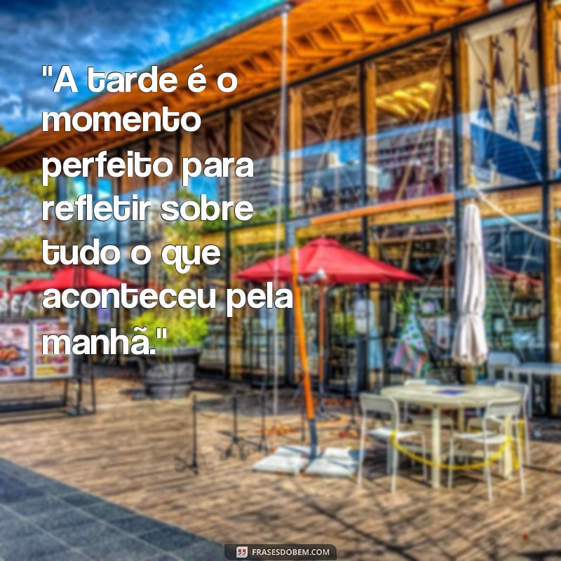 frases reflexão mensagem de boa tarde 