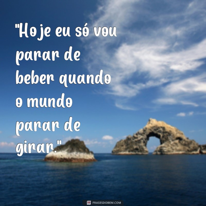 frases de bebedeira 