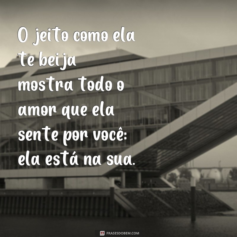 29 Frases para Declarar seu Amor: Ela Está Tão na Sua! 