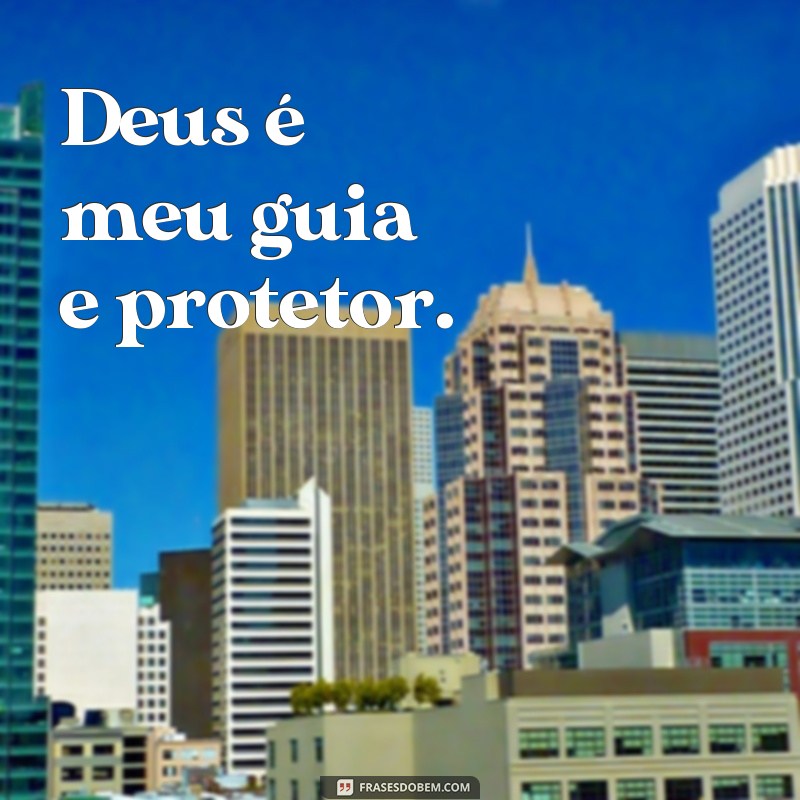 frases de religião Deus é meu guia e protetor.