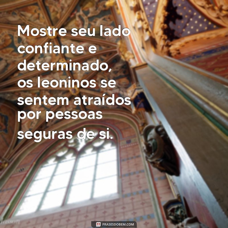 Descubra as melhores frases para conquistar um leonino e conquiste seu coração! 