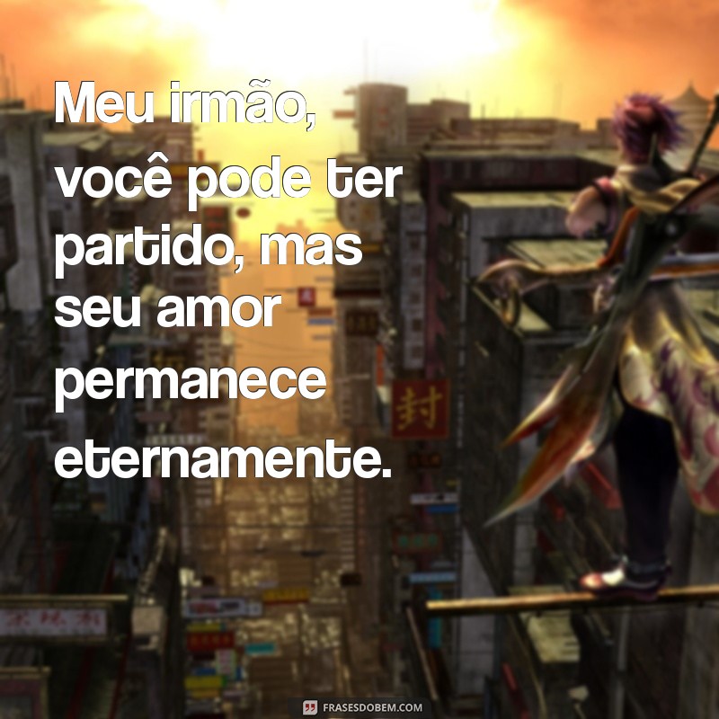 Frases Emocionantes para Homenagear um Irmão que Partiu 