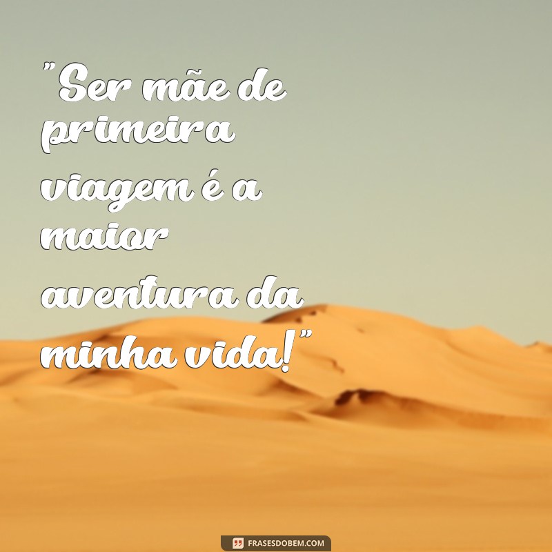 frases textos lindos de mãe de primeira viagem tumblr 