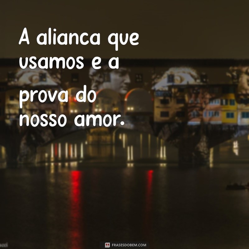 As Melhores Frases de Aliança para Status: Declare Seu Amor com Estilo 