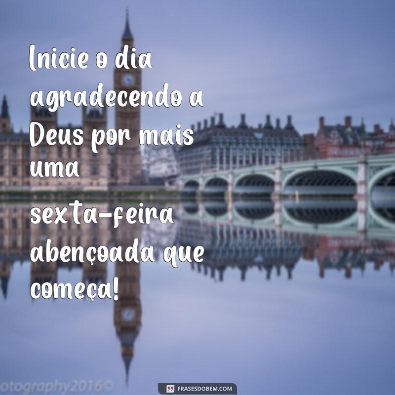 Descubra as melhores frases para uma sexta-feira abençoada e feliz! 