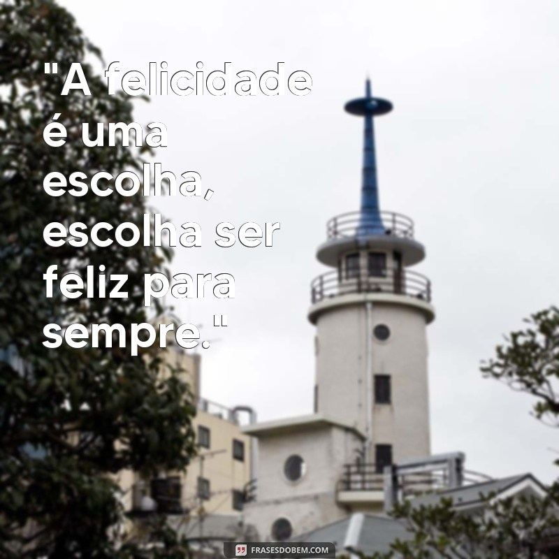 frases sejam felizes para sempre 