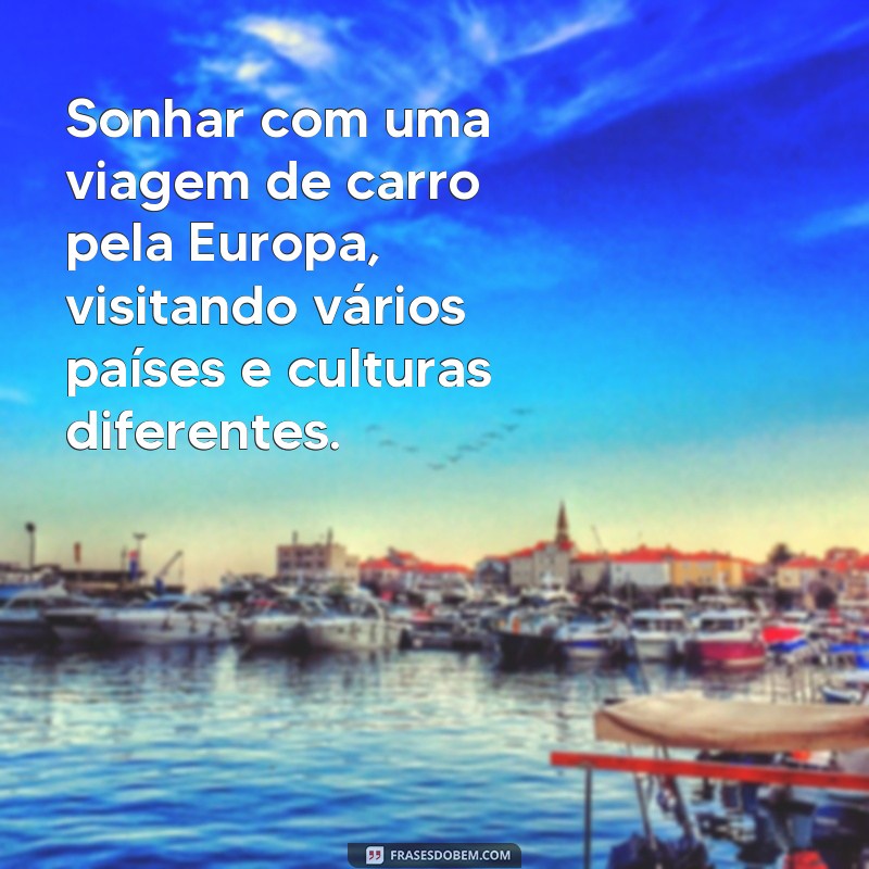 Descubra as melhores frases inspiradoras para sonhar dirigindo 