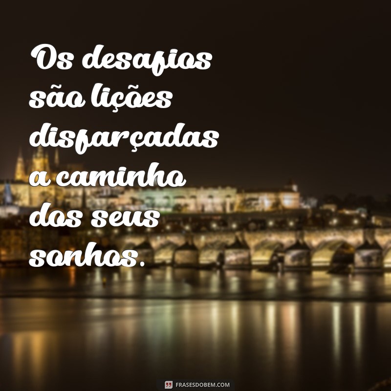 Frases Inspiradoras para Nunca Desistir dos Seus Sonhos 