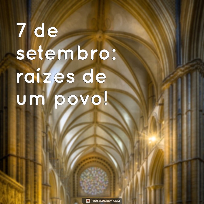 Frases Curtas para Celebrar o 7 de Setembro: Inspiração e Reflexão 