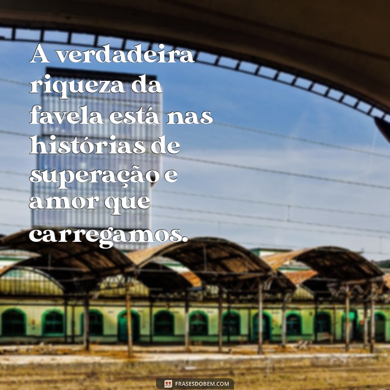 Frases Inspiradoras sobre a Vida na Favela: Reflexões e Perspectivas 