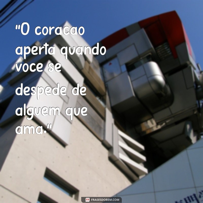 frases de aperto no coração 