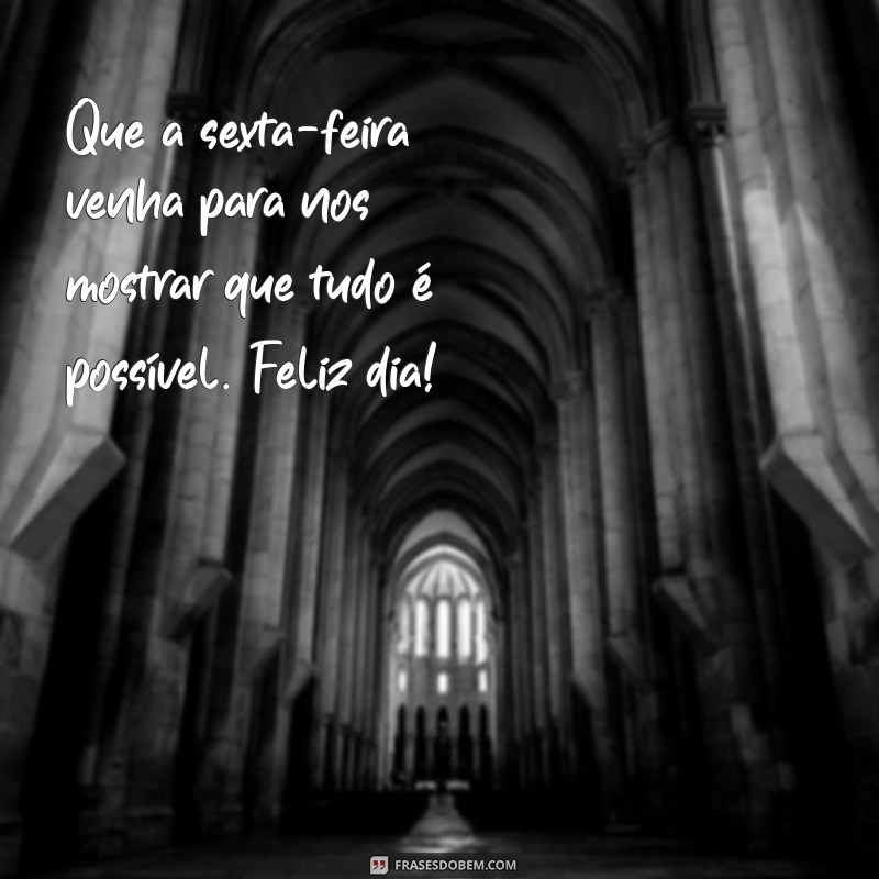 30 Frases Inspiradoras para Começar a Sexta-feira com Alegria e Energia! 