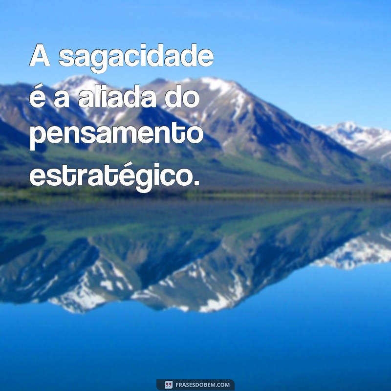 Descubra o verdadeiro significado das frases sagazes: um guia completo 