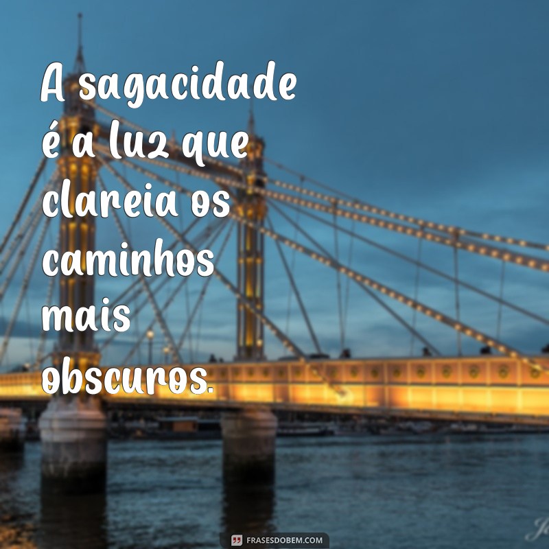 Descubra o verdadeiro significado das frases sagazes: um guia completo 